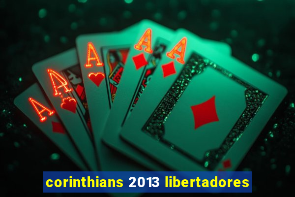 corinthians 2013 libertadores